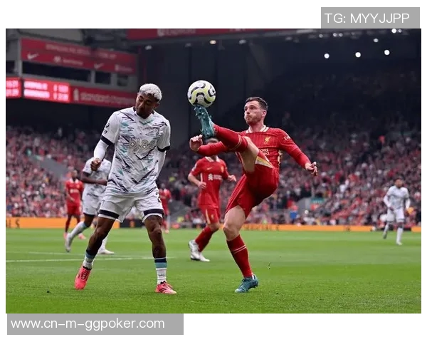 利物浦战术调整显成效2-0战胜西汉姆结束三连败萨拉赫替补出场